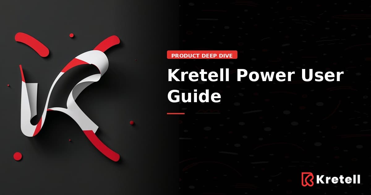How to Get the Best Out of Kretell: The Complete Power User Guide